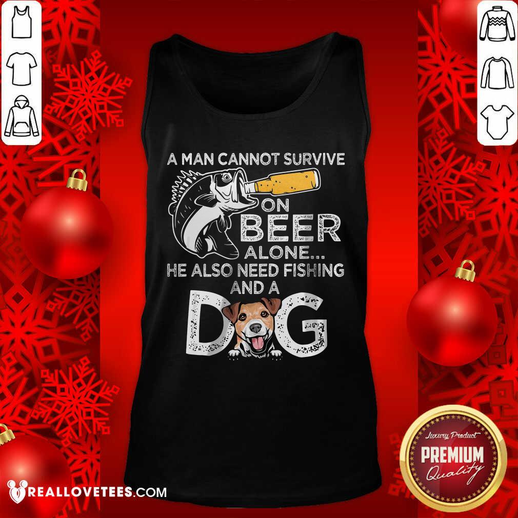 A Man Cannot Survive On Beer Alone He Also Needs Fishing And A Dog Shirt