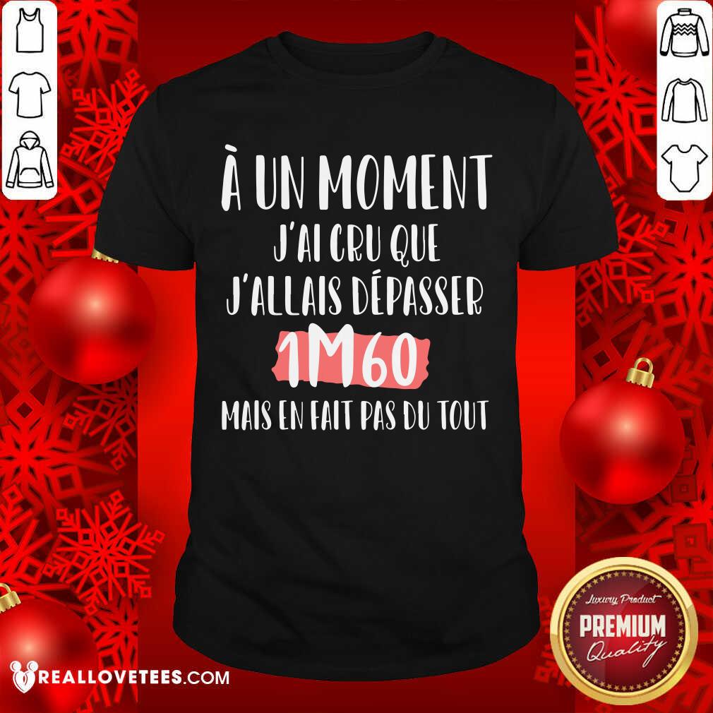 A Un Moment Jai Cru Que Shirt