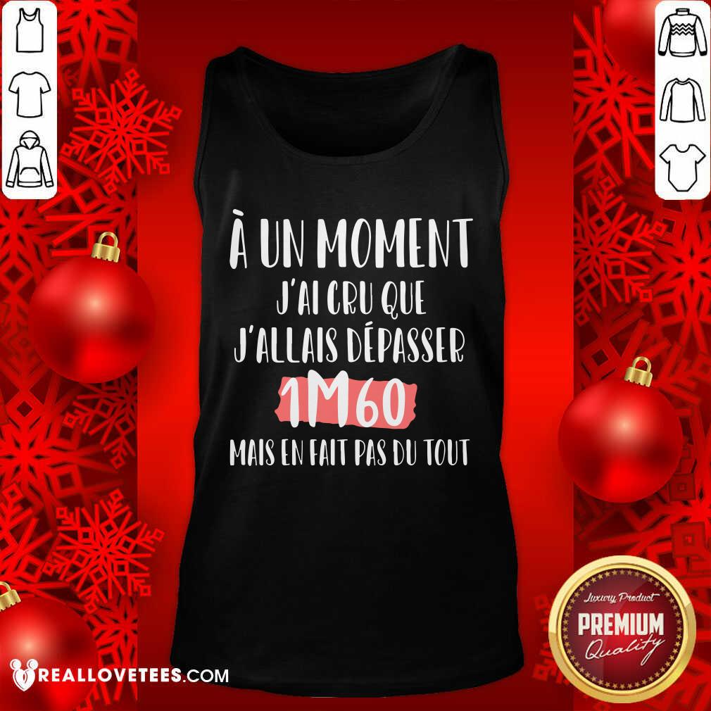 A Un Moment Jai Cru Que Shirt