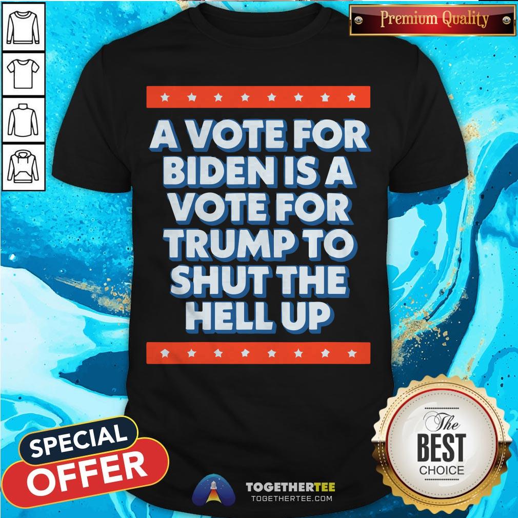 A Vote For Biden Is A Vote For Trump To Shut Funny 2020 T-Shirt