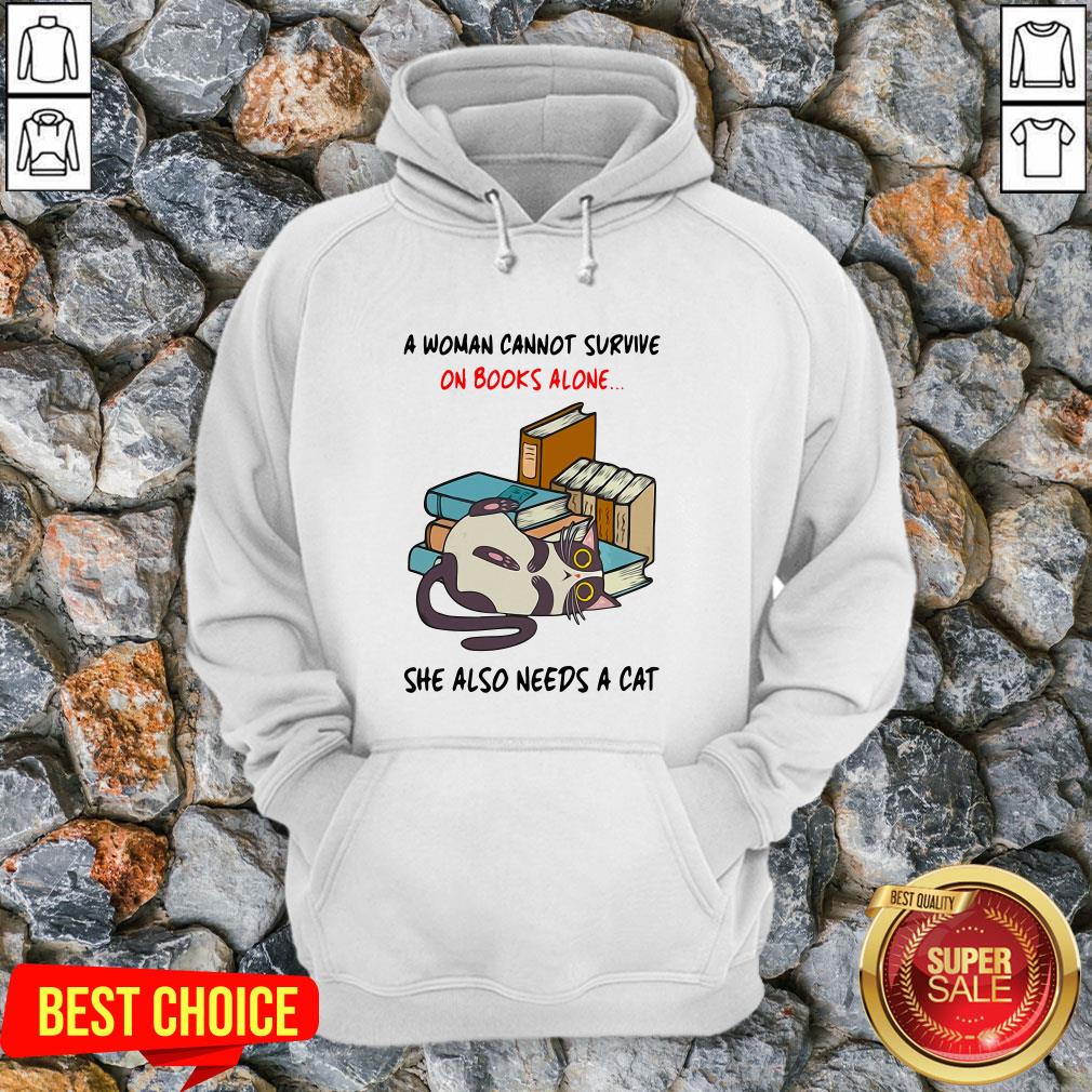 A Woman Cannot Survive On Books Alone She Also Needs A Cat Shirt