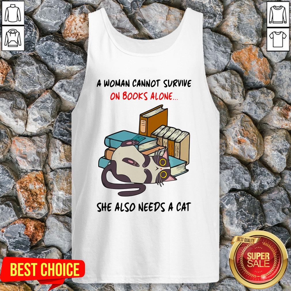 A Woman Cannot Survive On Books Alone She Also Needs A Cat Shirt