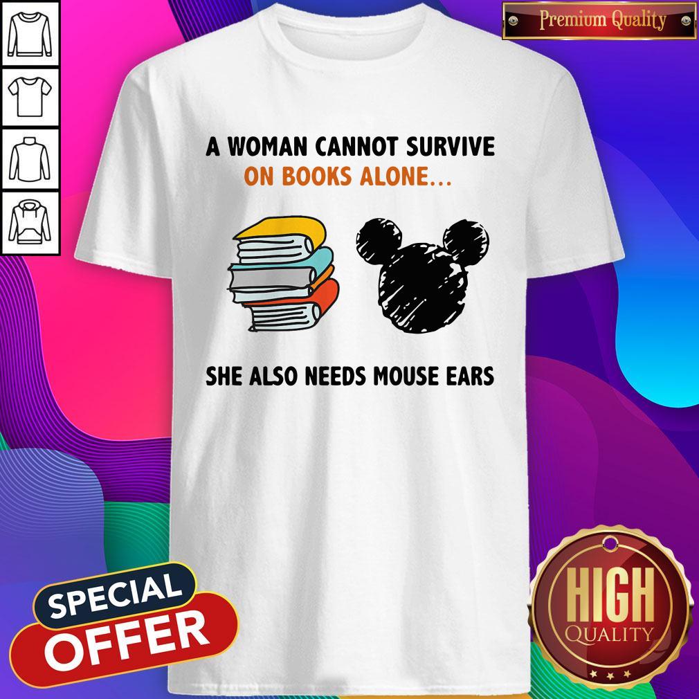 A Woman Cannot Survive On Books Alone She Also Needs Mouse Ears Shirt
