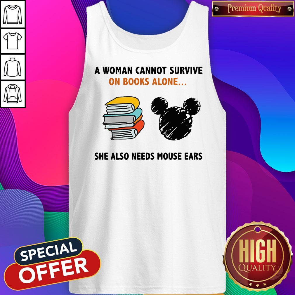 A Woman Cannot Survive On Books Alone She Also Needs Mouse Ears Shirt