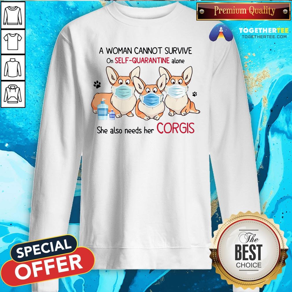 A Woman Cannot Survive On Self Quarantine Alone She Also Needs Her Corgis Shirt