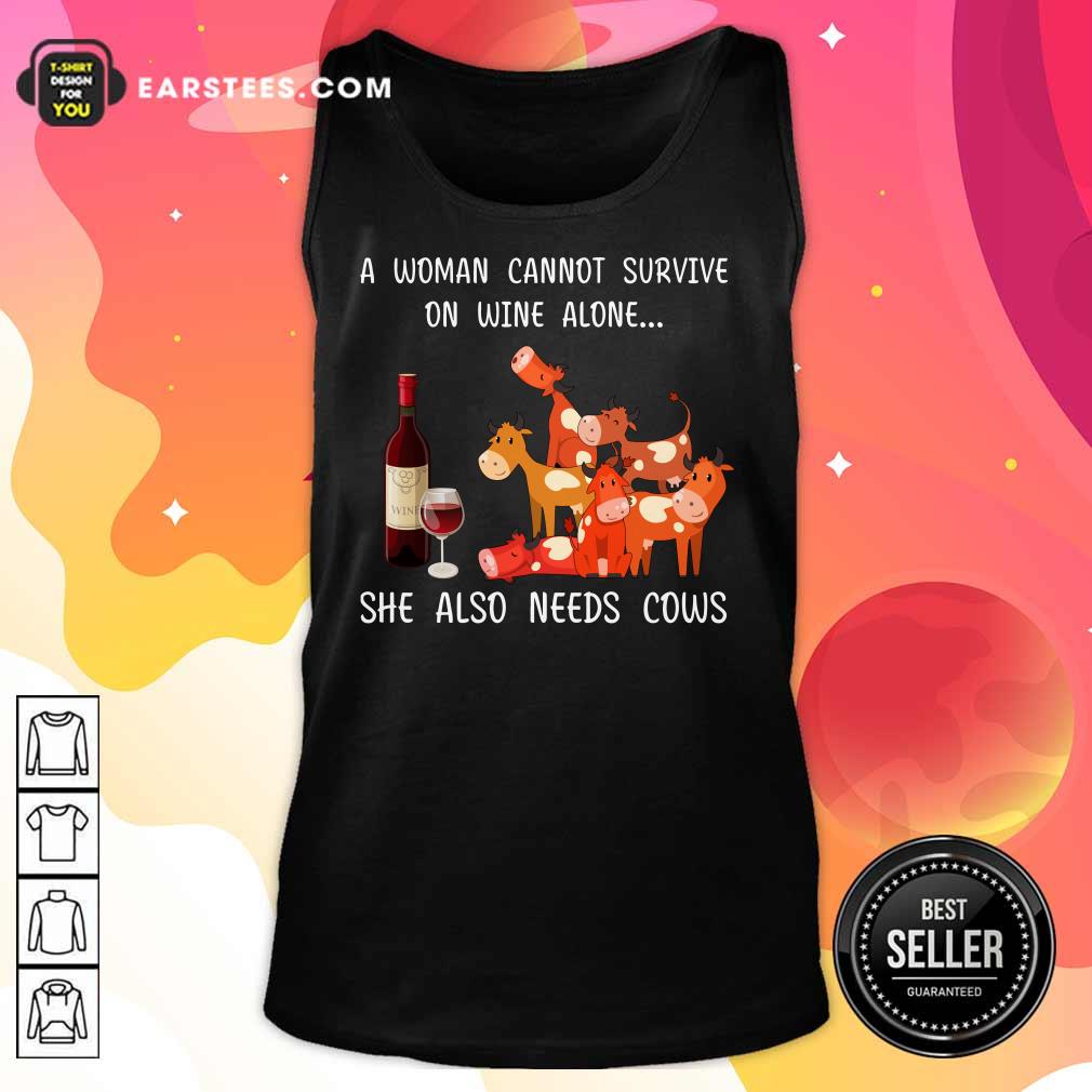 A Woman Cannot Survive On Wine Alone She Also Needs Cows Shirt