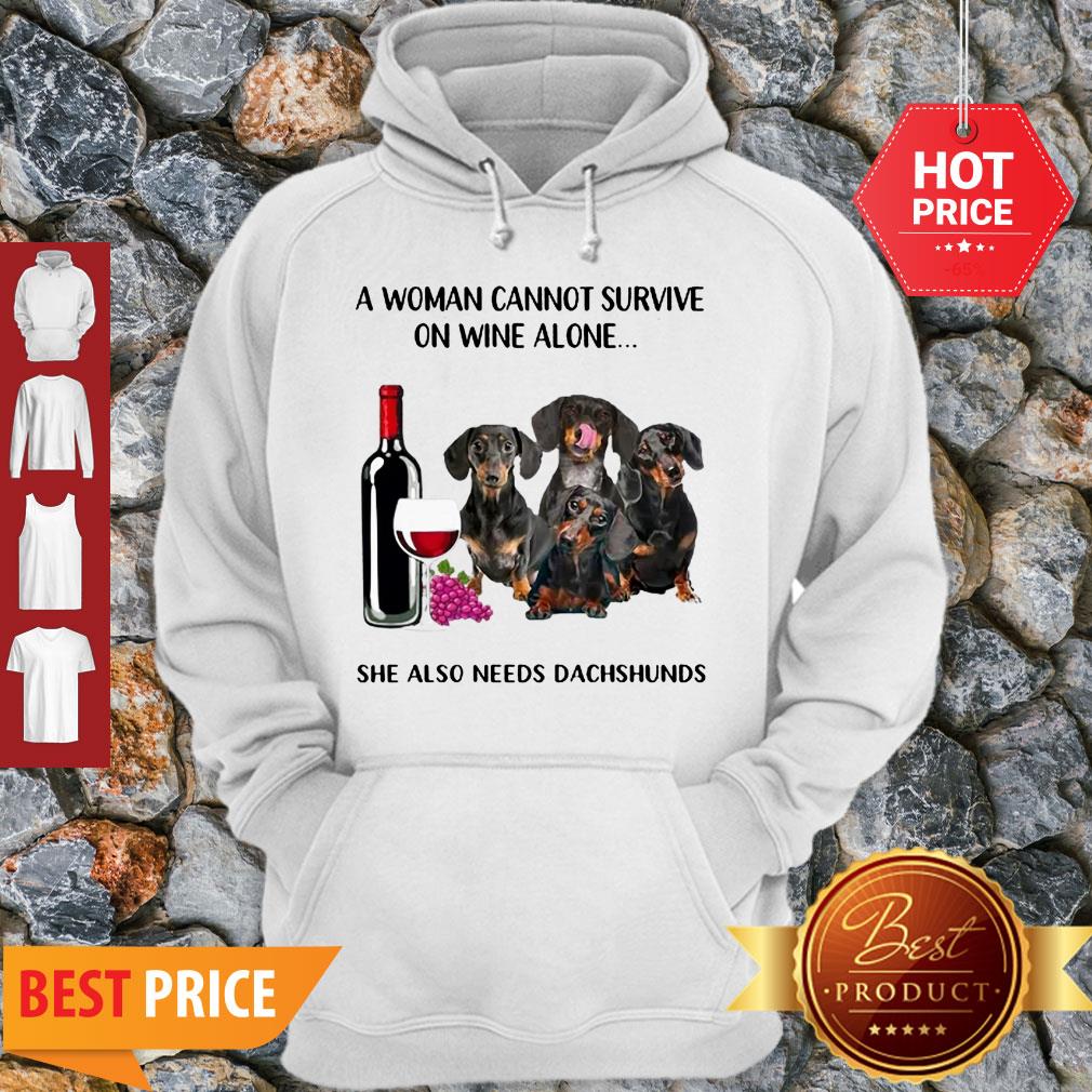 A Woman Cannot Survive On Wine Alone She Also Needs Dachshunds Shirt