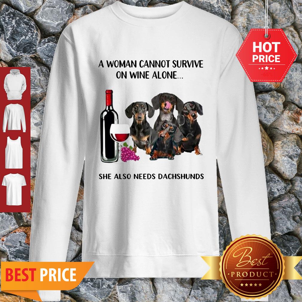 A Woman Cannot Survive On Wine Alone She Also Needs Dachshunds Shirt