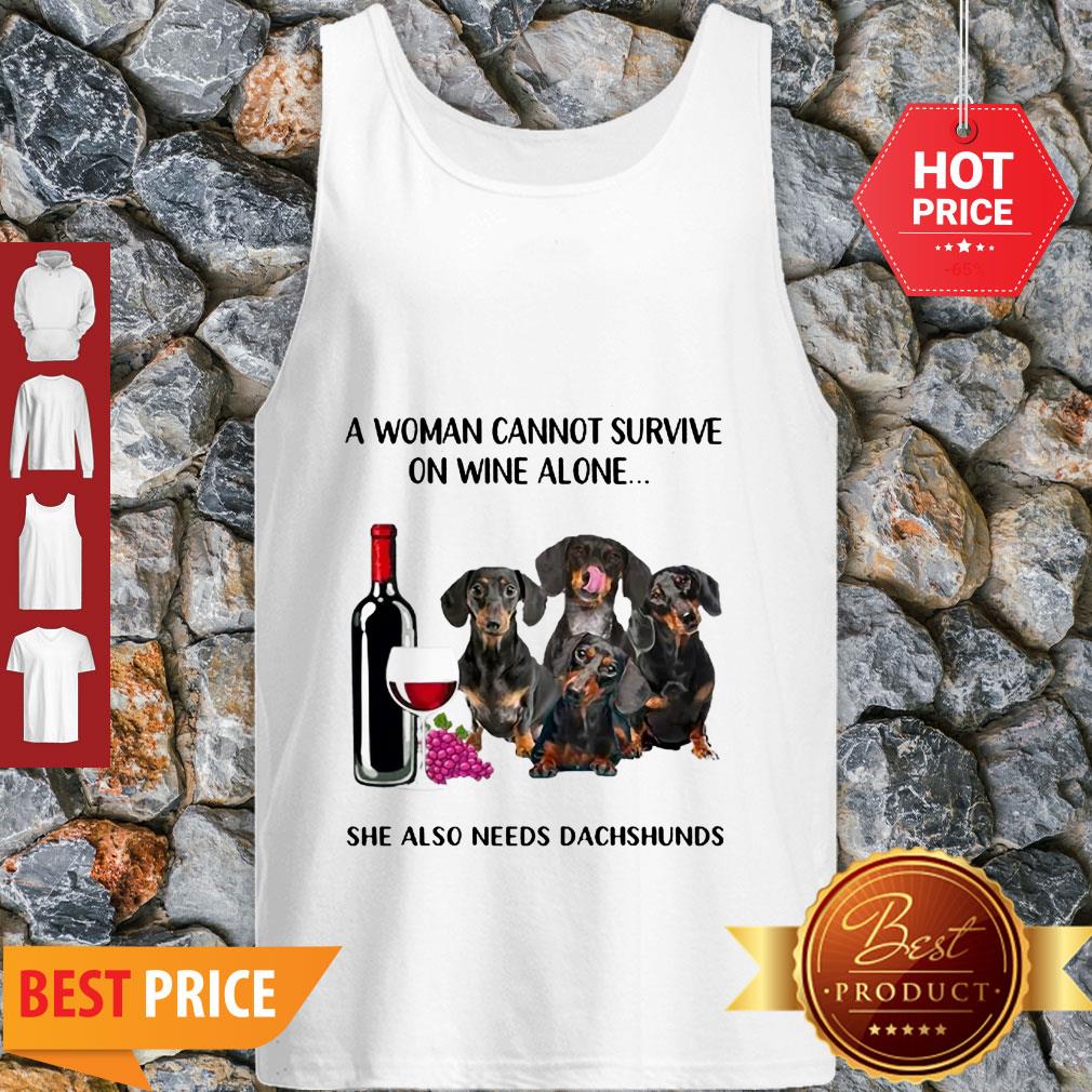 A Woman Cannot Survive On Wine Alone She Also Needs Dachshunds Shirt