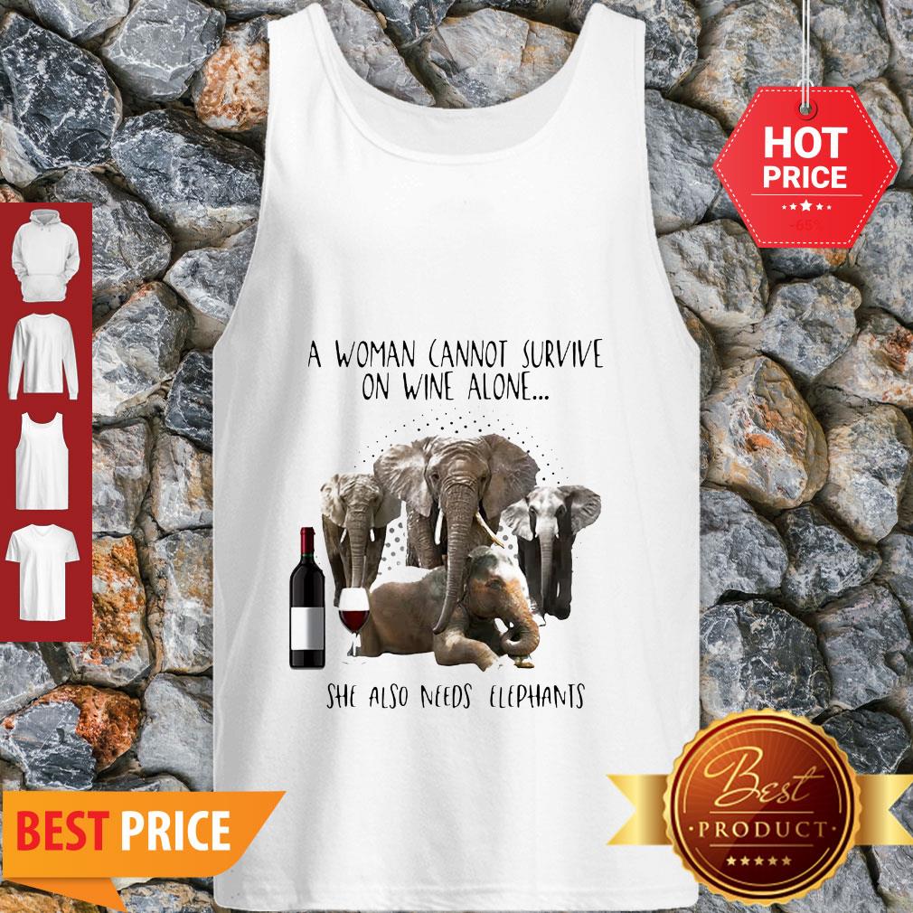 A Woman Cannot Survive On Wine Alone She Also Needs Elephants Shirt