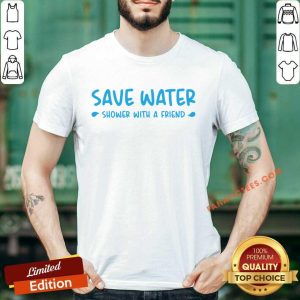 Save Water Shower With A Friend Shirt