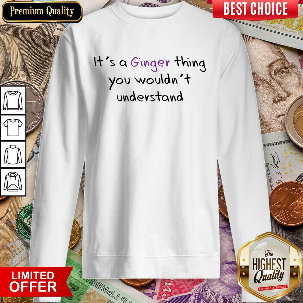 It's A Ginger Thing You Wouldn't Understand Shirt