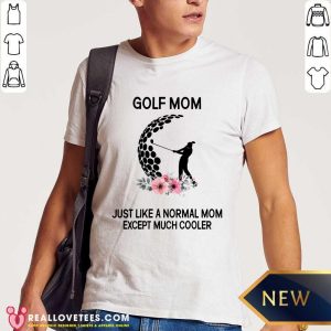 Golf Mom Just Like A Normal Mom Shirt
