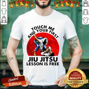Hot Touch Me And Your First Jiu Jitsu Lesson Is Free T-Shirt