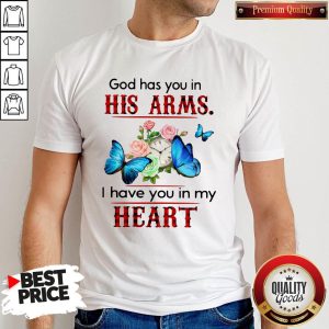 Awesome God Has You In His Arms I Have You In My Heart Shirt