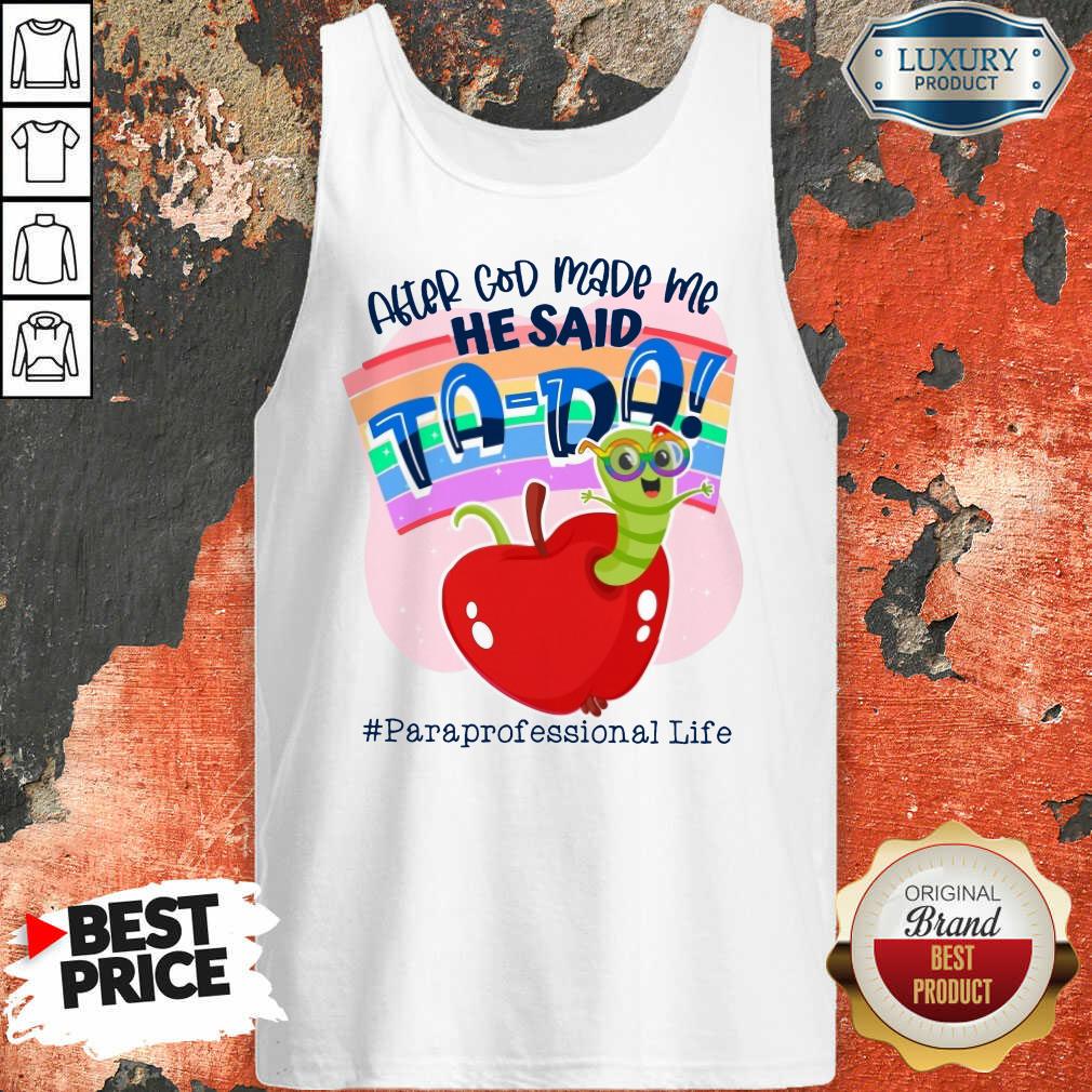 After God Made Me He Said TA DA Para Professional Life Shirt