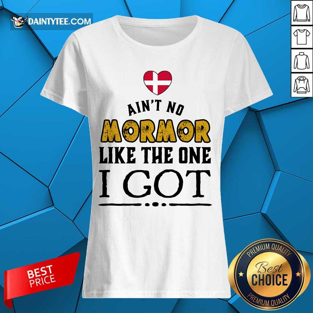 Ain't No Mormor Like The One I Got Shirt
