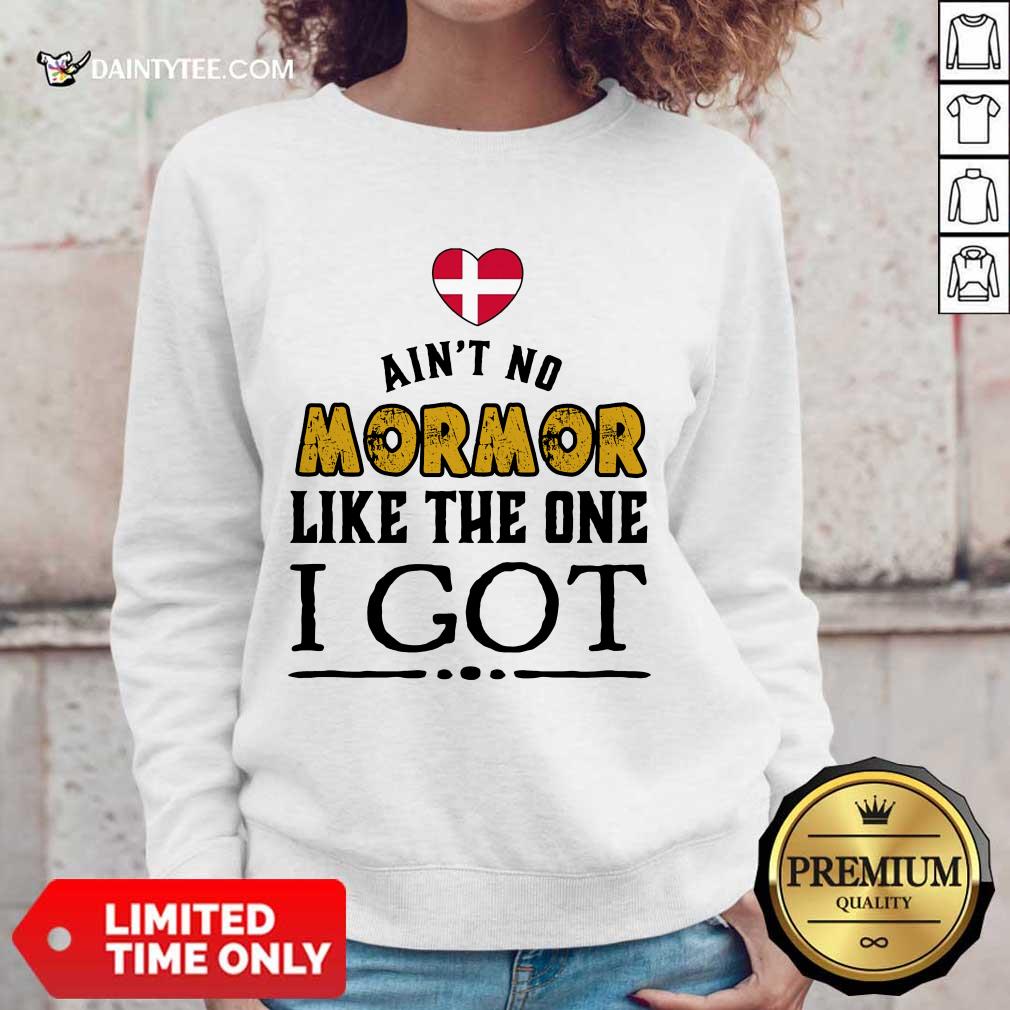 Ain't No Mormor Like The One I Got Shirt