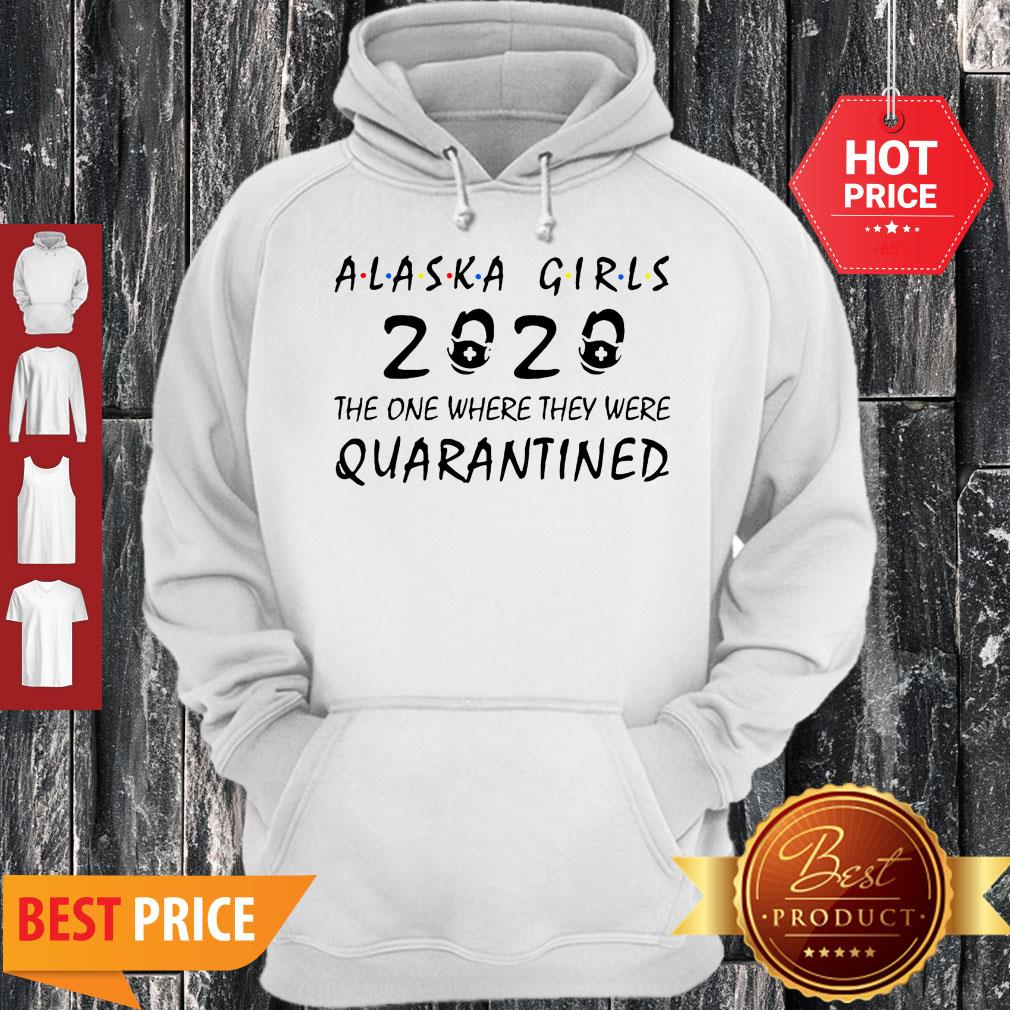 Alaska Girls 2020 The One Where They Were Quarantined Covid-19 Shirt