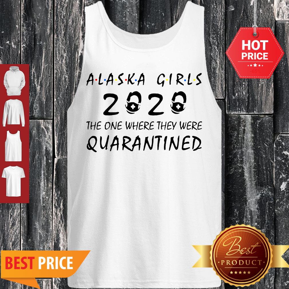 Alaska Girls 2020 The One Where They Were Quarantined Covid-19 Shirt