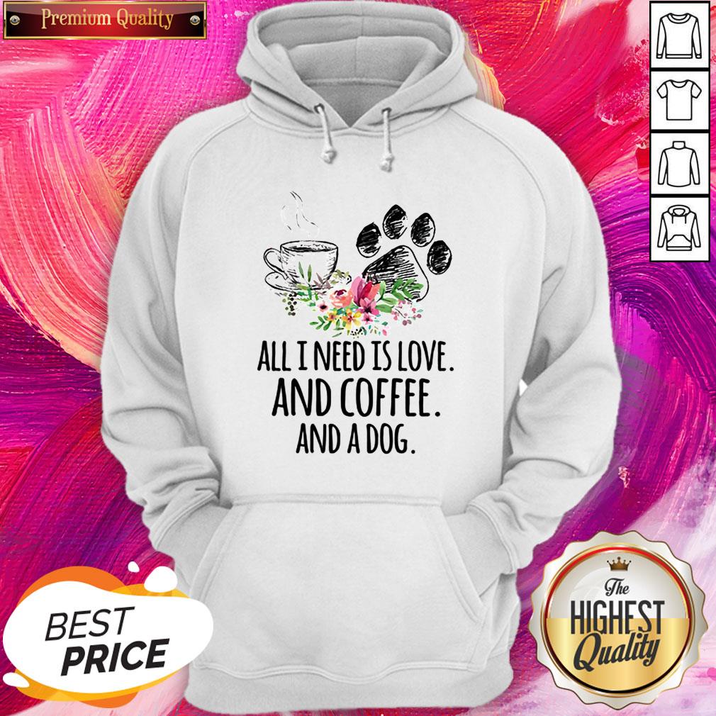 All I Need Is Love And Coffee And A Dog Shirt