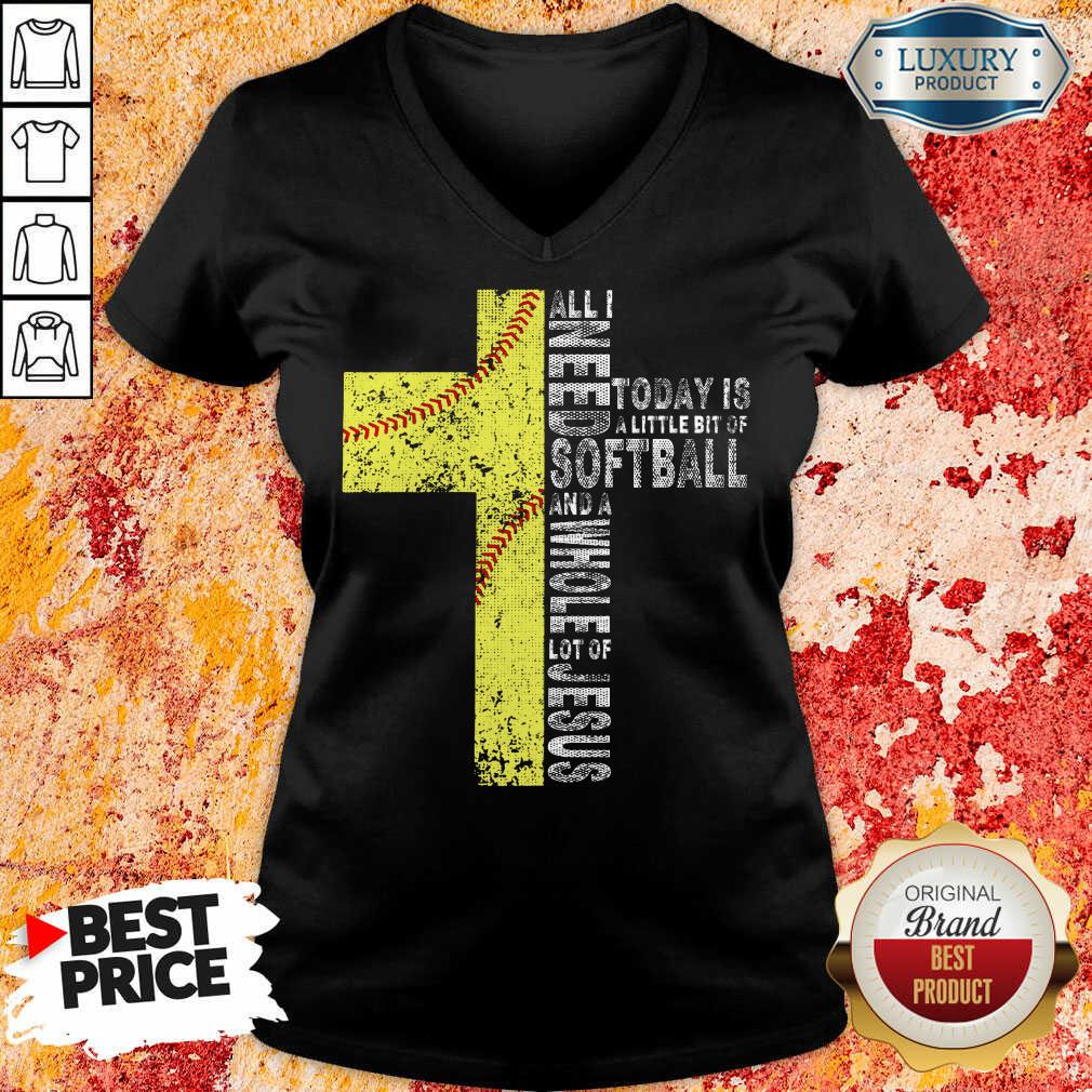 All I Need Today Is A little Bit Of Softball Apparel Shirt