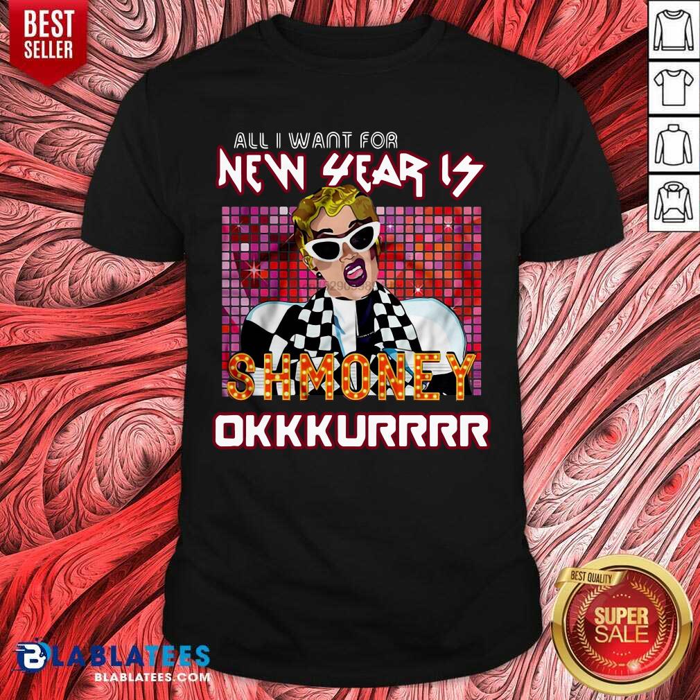All I Want For New Year Is Shmoney Okurrr Cardi B Shirt