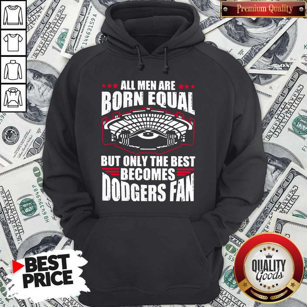 All Men Are Born Equal But Only The Beat Becomes Dodgers Fan Shirt