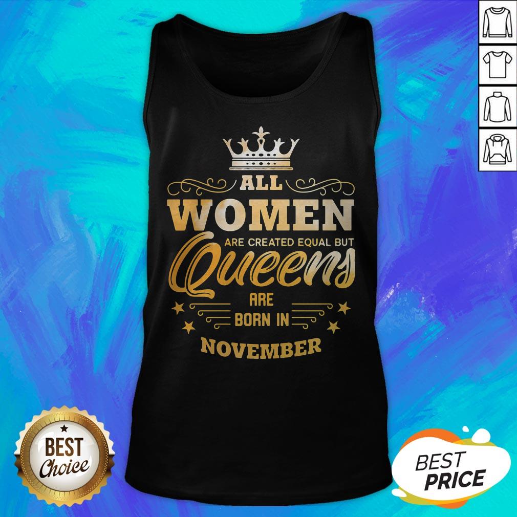 All Women Are Created Equal But Queens Are Born In November Shirt