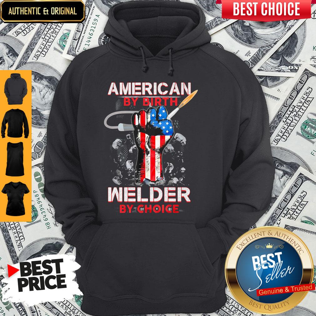 American By Birth Welder By Choice American Flag Veteran Independence Day Shirt