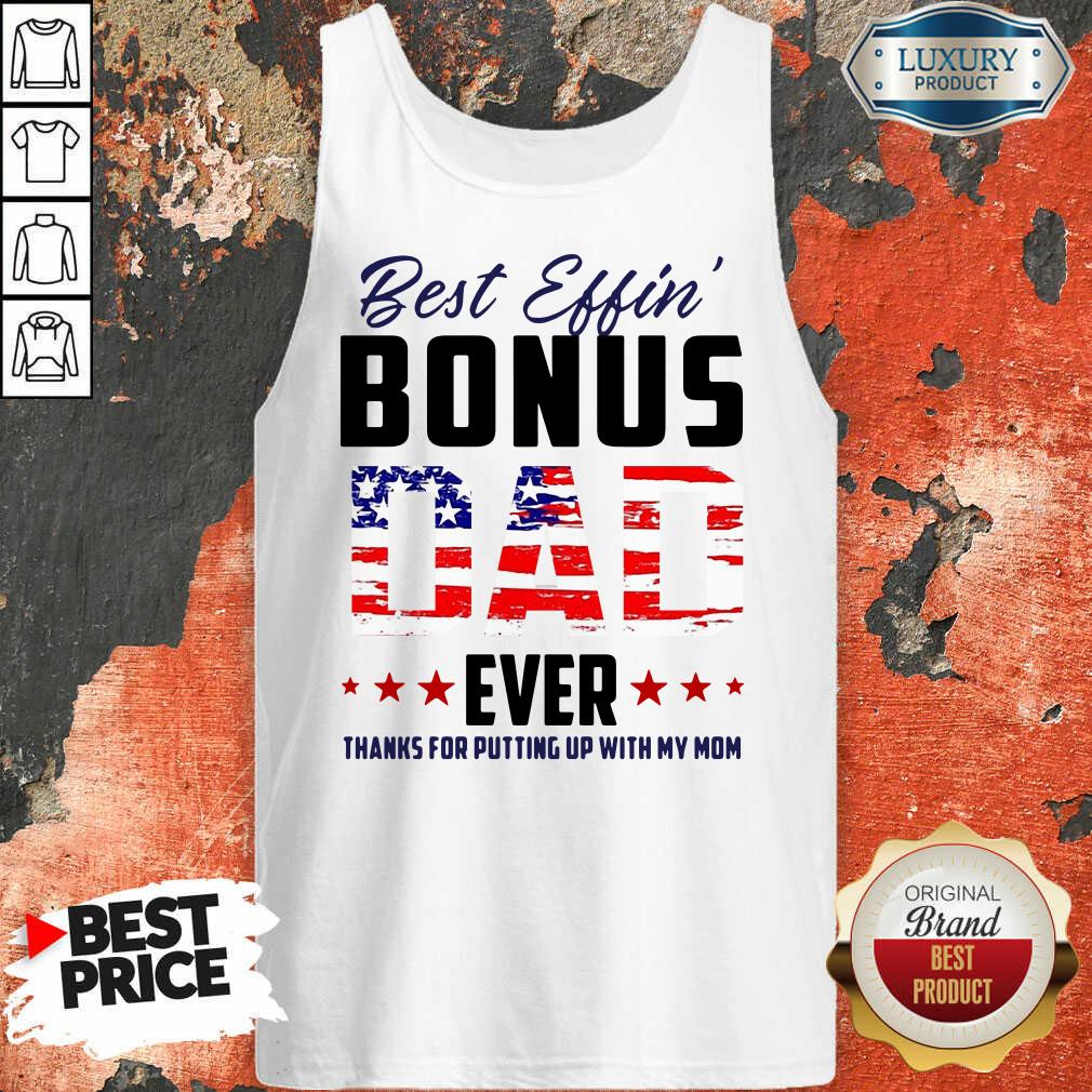 American Flag Best Effin Bonus Dad Ever Thanks For Putting Up With My Mom Shirt