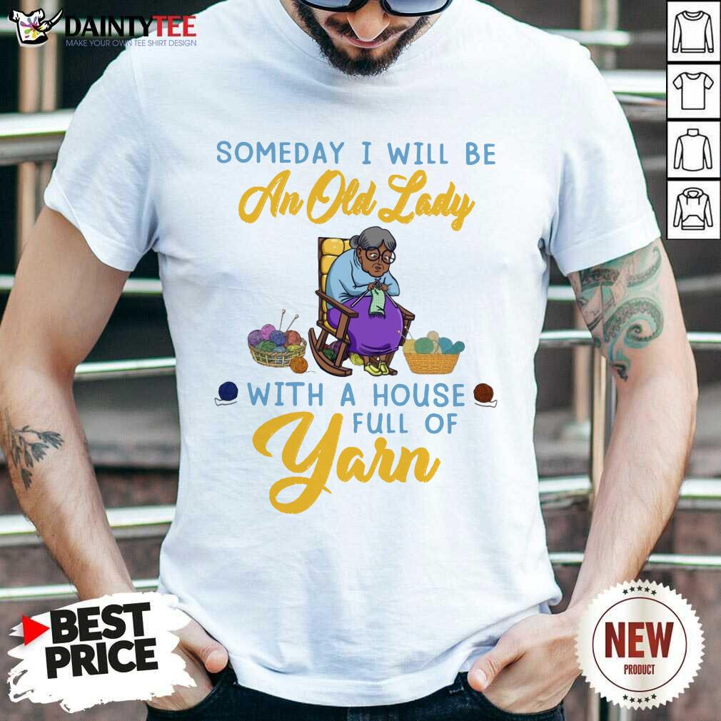 An Old Lady With A House Full Of Yarn Shirt