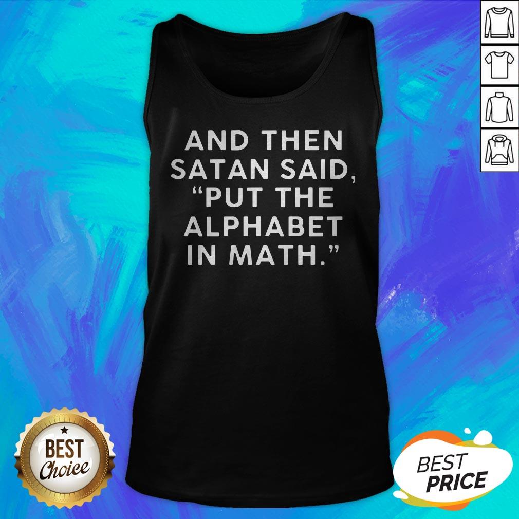And Then Satan Said Put The Alphabet In Math Shirt