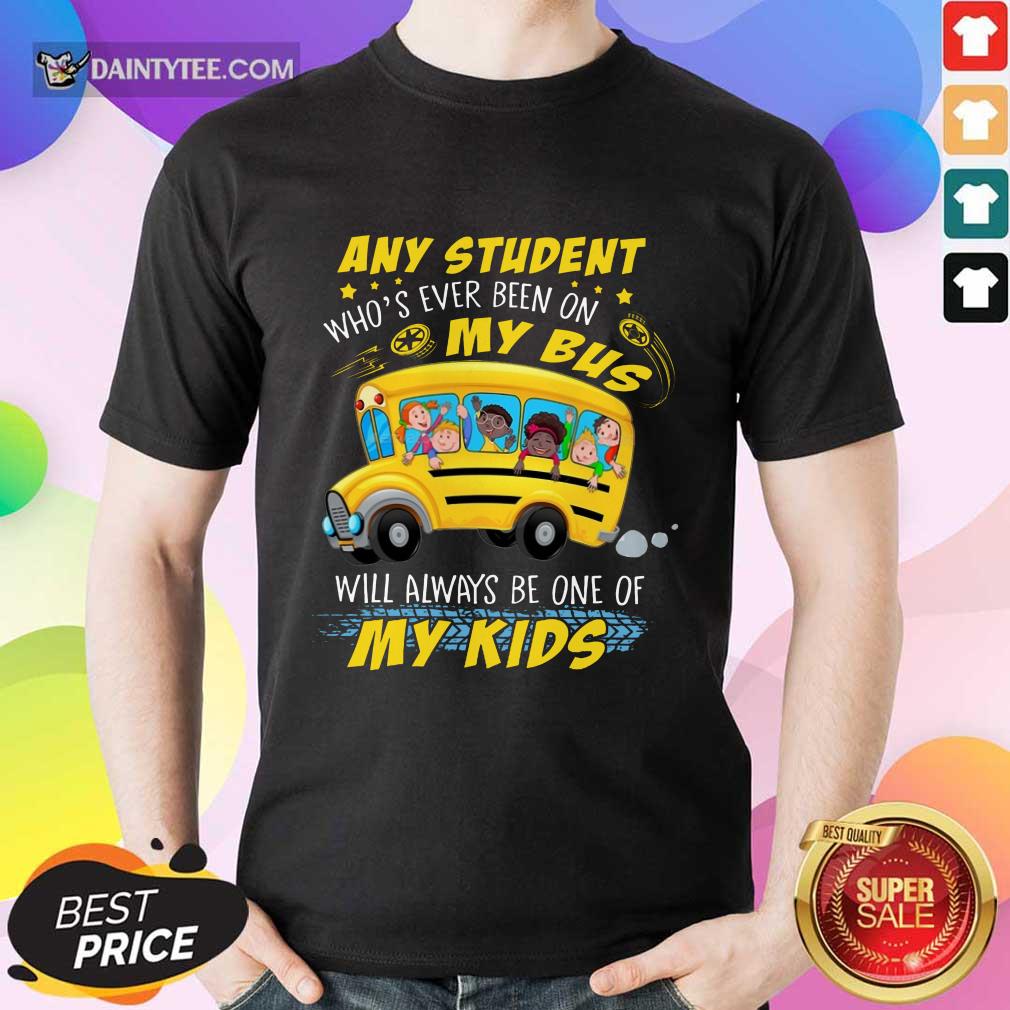 Any Student On My Bus Will My Kids Shirt