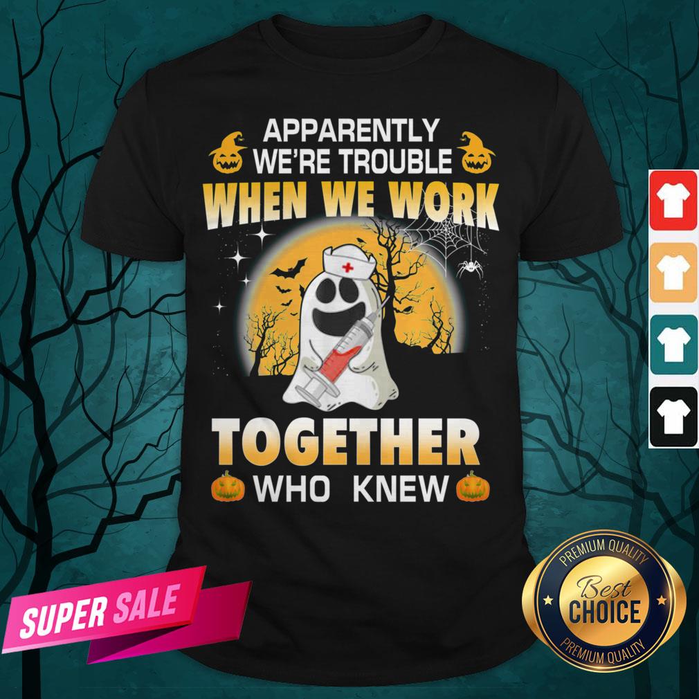 Apparently We're Trouble When We Work Together Who Knew Halloween Shirt