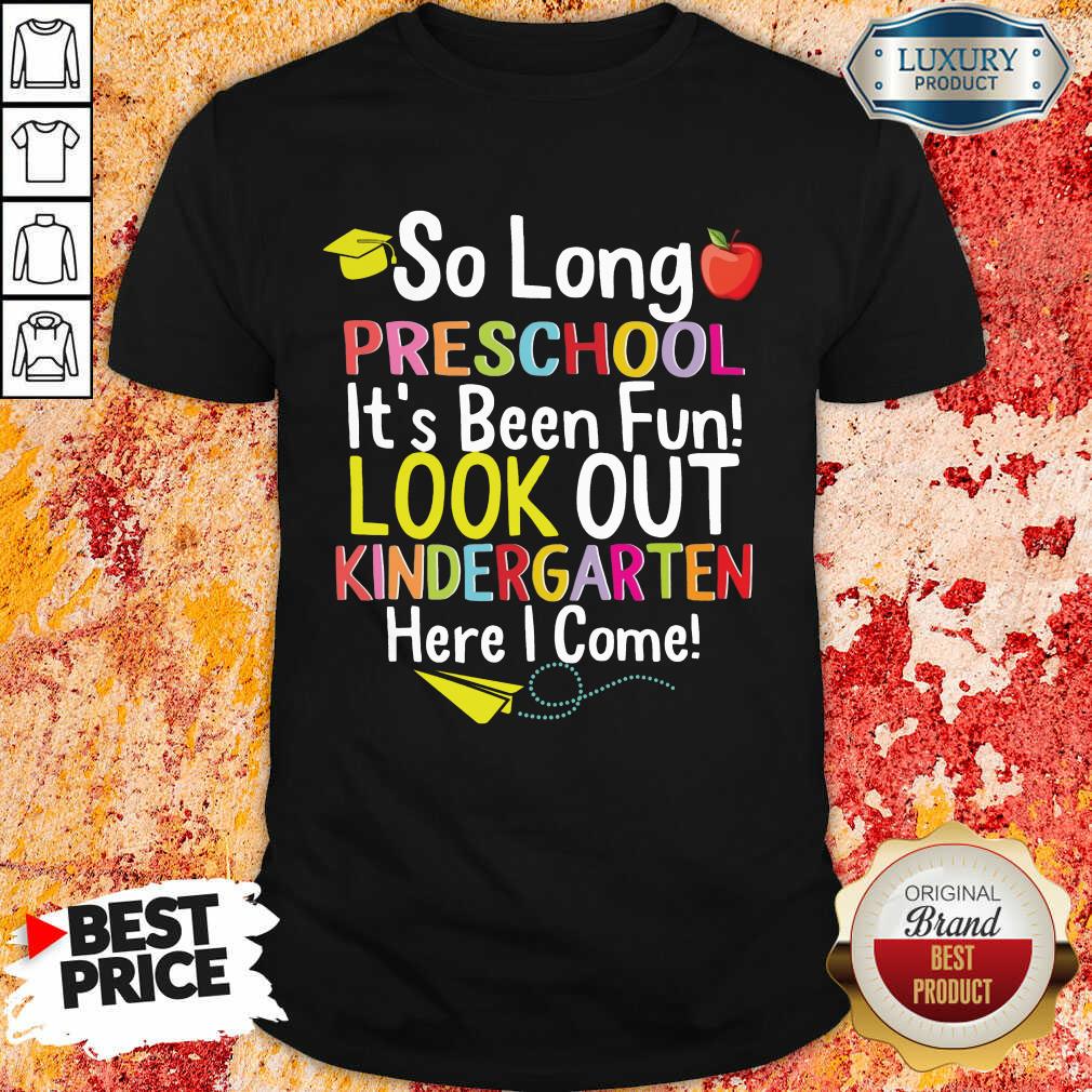 Apple So Long Preschool Its Been Fun Look Out Kindergarten Here I Come Shirt