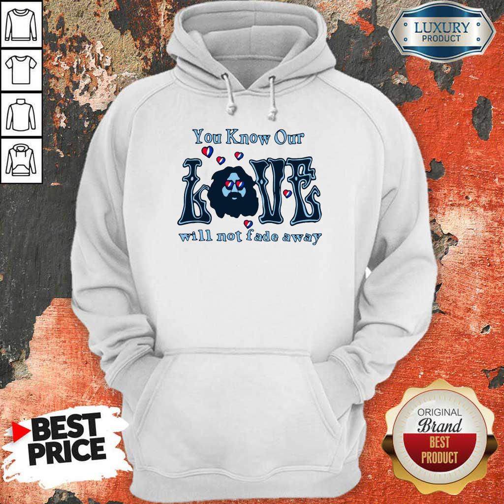 Apprehensive You Know Our Love Will Not Fade Away Shirt