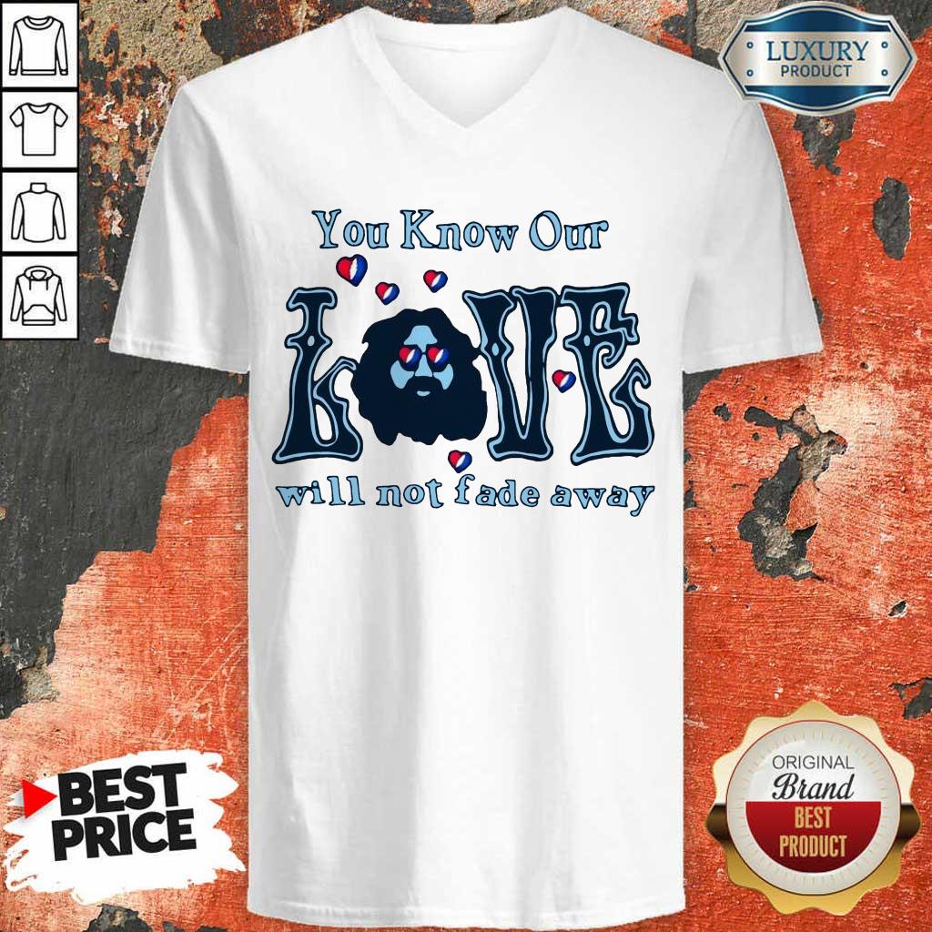 Apprehensive You Know Our Love Will Not Fade Away Shirt