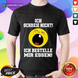 Funny Ich Schreie Nicht Ich Bestelle Mir Essen Shirt