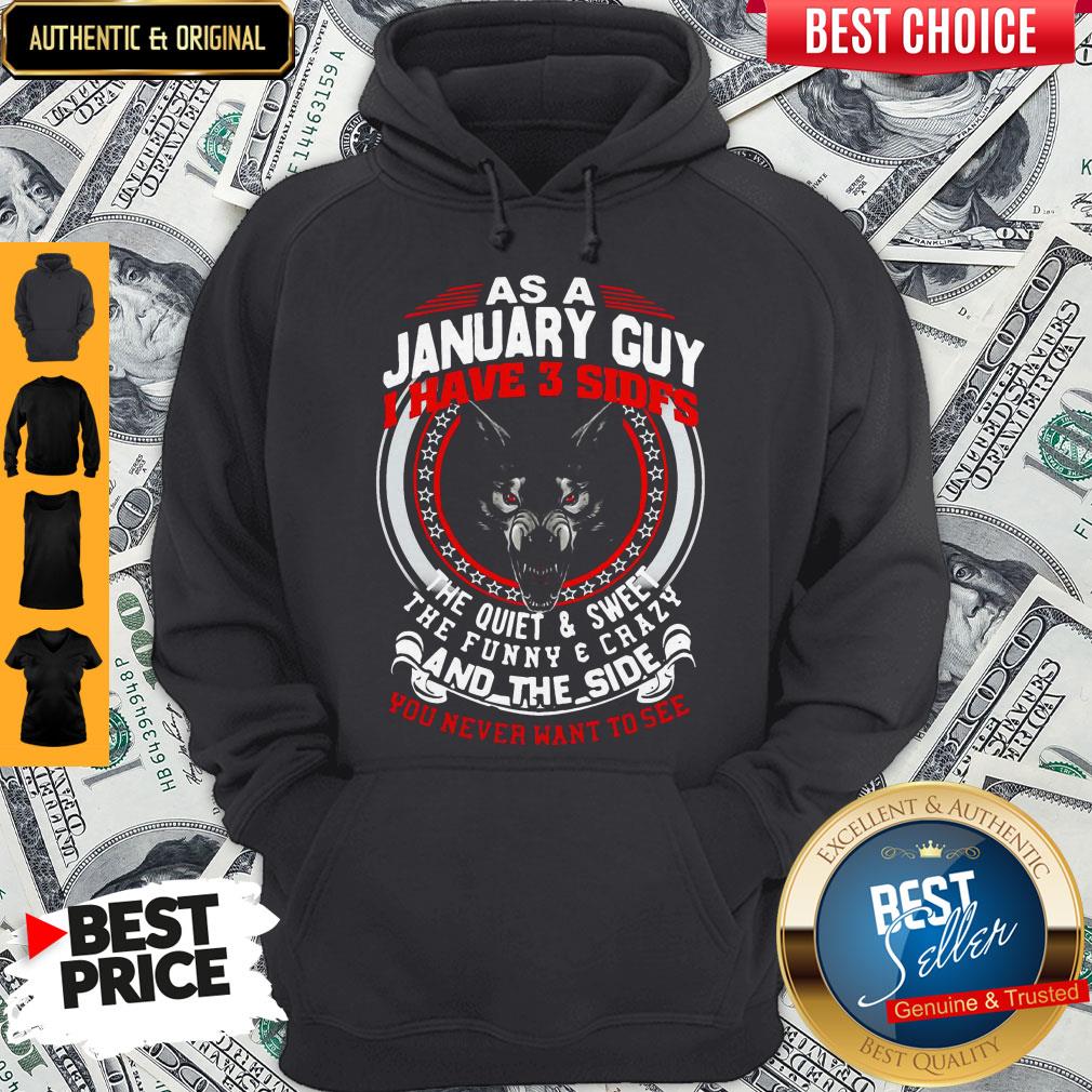 as-a-january-guy-i-have-3-sides-the-quiet-and-sweet-the-funny-and-crazy-and-the-side-you-nevhoodie.jpg