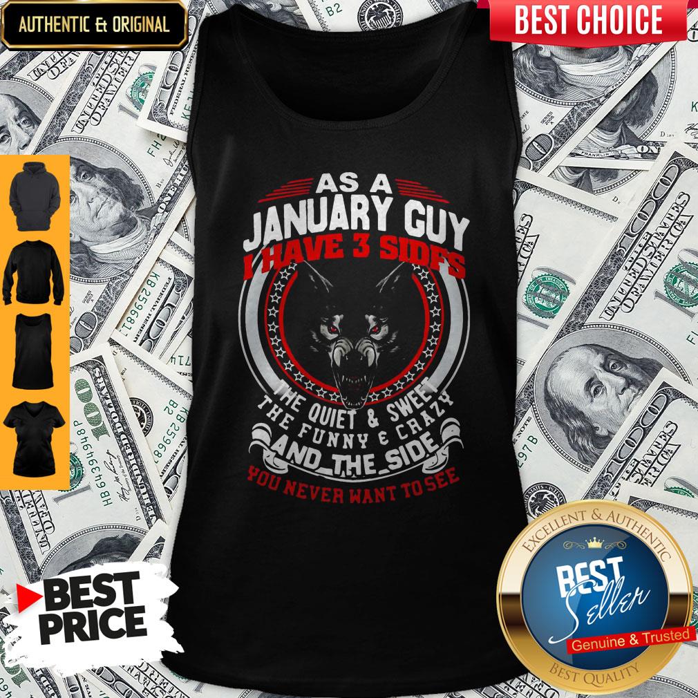as-a-january-guy-i-have-3-sides-the-quiet-and-sweet-the-funny-and-crazy-and-the-side-you-ntank-top.jpg
