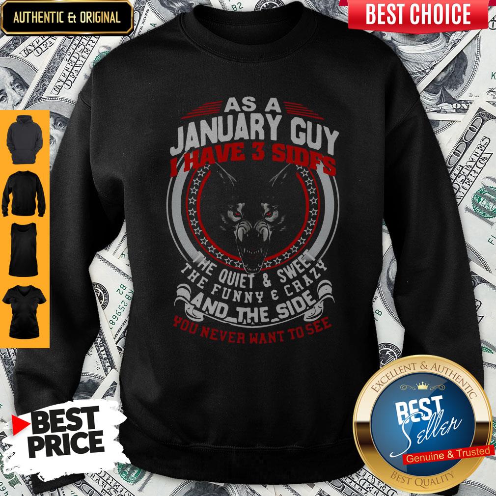 as-a-january-guy-i-have-3-sides-the-quiet-and-sweet-the-funny-and-crazy-and-the-side-yousweatshirt.jpg
