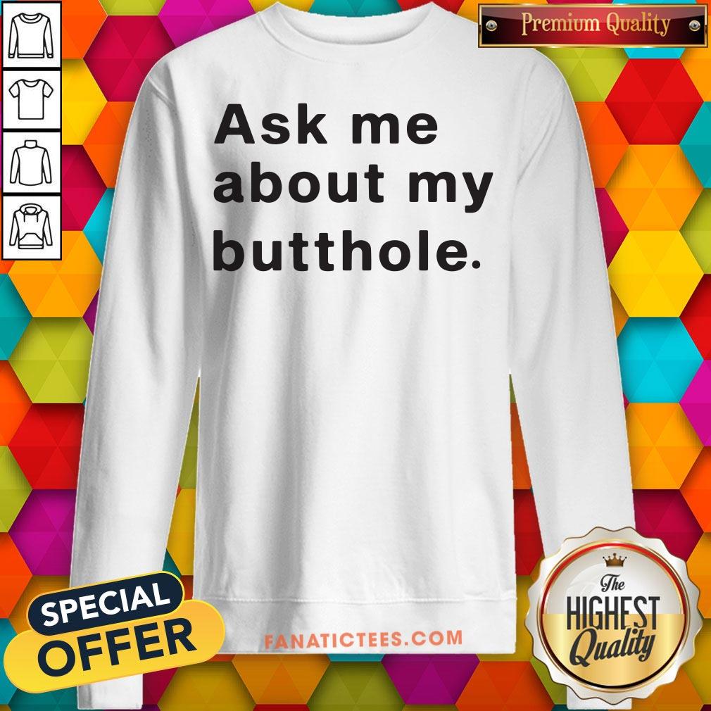 ask-me-about-my-butthole-sweatshirt.jpg