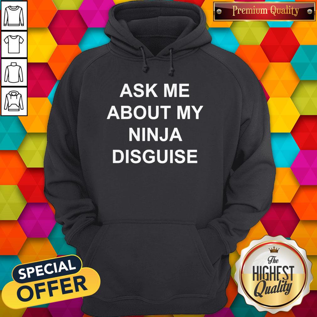 ask-me-about-my-ninja-disguise-hoodie.jpg