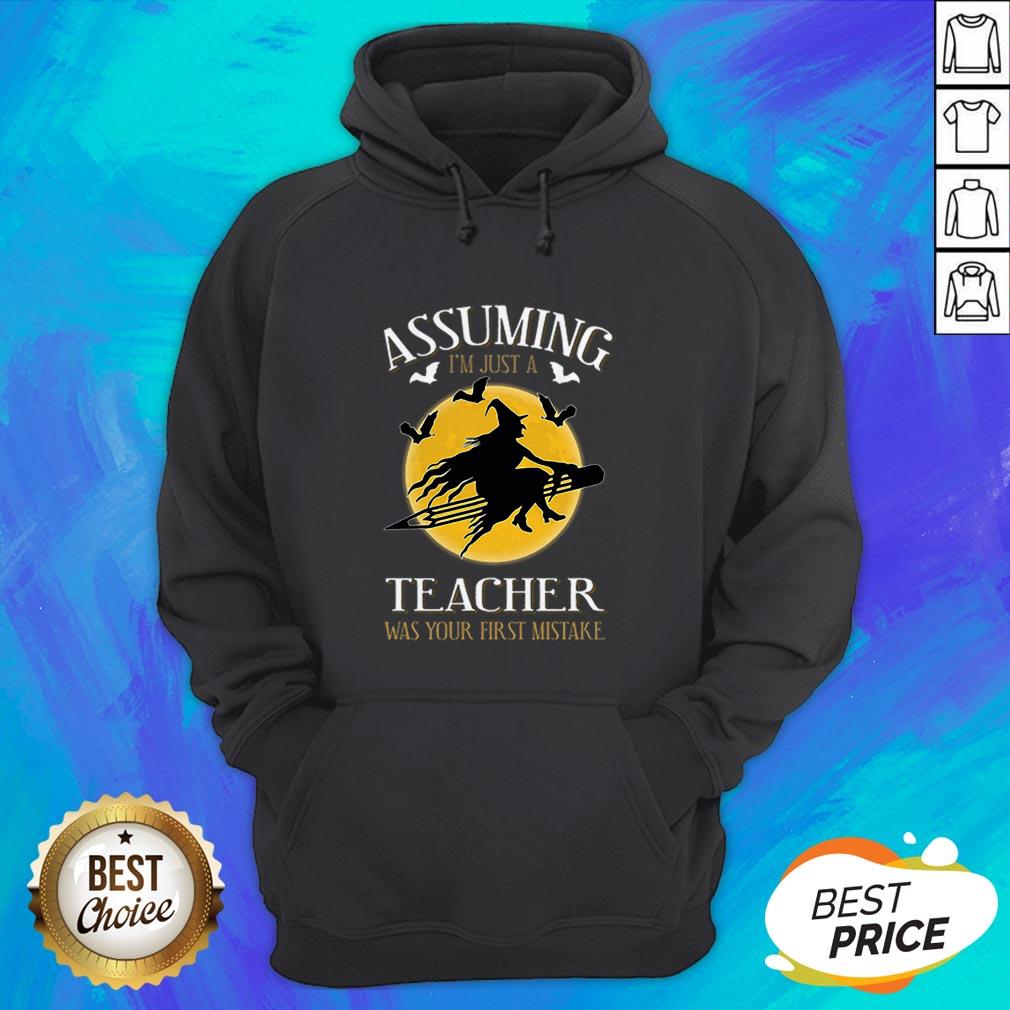 Assuming I'm Just A Teacher Was Your First Mistake T-Shirt
