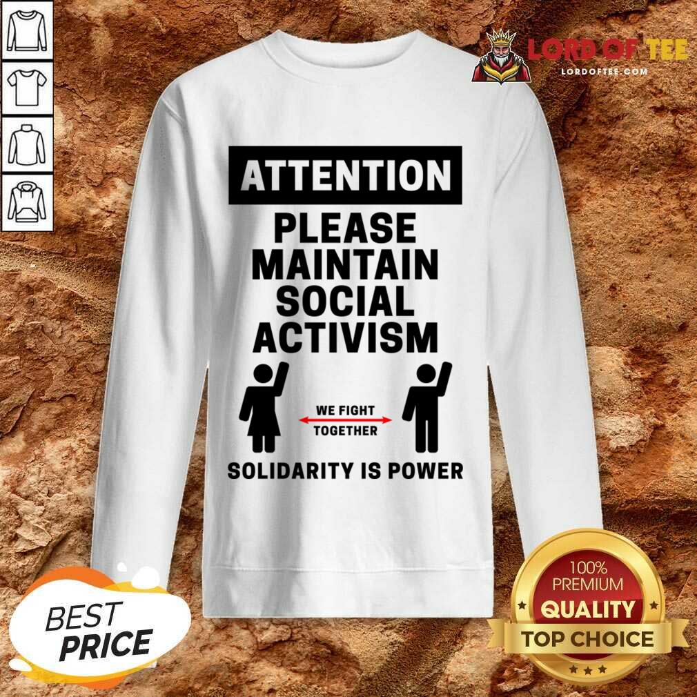 Attention Please Maintain Social Activism Solidarity Is Power Shirt