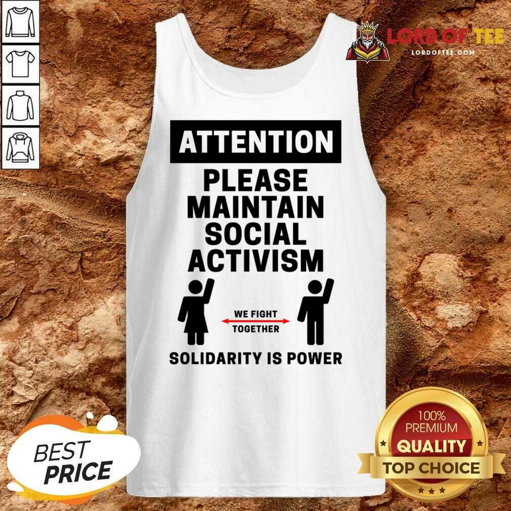 Attention Please Maintain Social Activism Solidarity Is Power Shirt