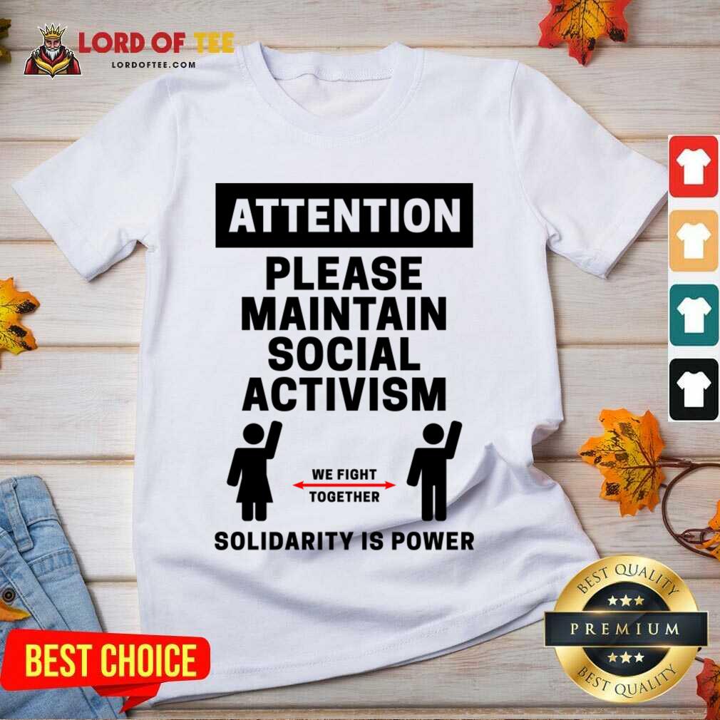 Attention Please Maintain Social Activism Solidarity Is Power Shirt