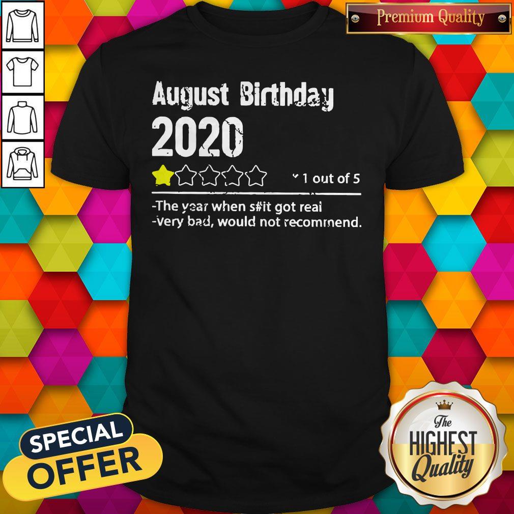 august-birthday-2020-1-out-of-theyear-when-shit-got-real-very-bad-would-not-recommend-shirt.jpg