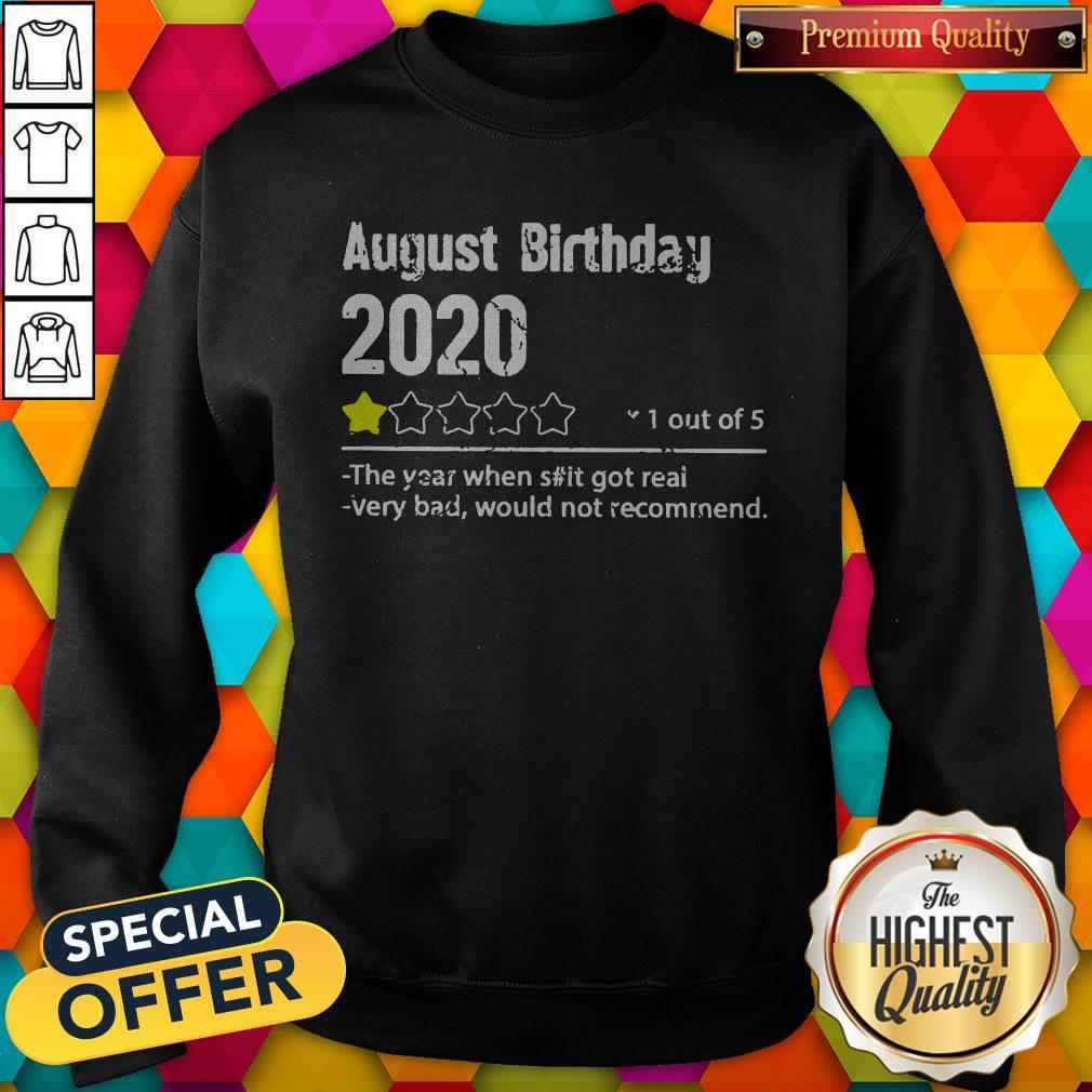 august-birthday-2020-1-out-of-theyear-when-shit-got-real-very-bad-would-not-recommend-sweatshirt.jpg